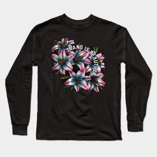 Trans Is Beautiful Lilies Long Sleeve T-Shirt